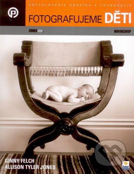 Kniha: Fotografujeme děti (Allison Tyler Jones a Ginny Felch). Zoner Press, 2009 Kniha: Fotografujeme děti (Allison Tyler Jones a Ginny Felch). Zoner Press, 2009
