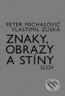 Kniha: Znaky, obrazy a stíny slov (Peter Michalovič a Vlastimil Zuska). Akademie múzických umění, 2009 Kniha: Znaky, obrazy a stíny slov (Peter Michalovič a Vlastimil Zuska). Akademie múzických umění, 2009