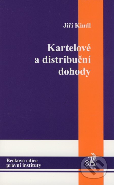 Kartelové a distribuční dohody - Jiří Kindl, C. H. Beck, 2009