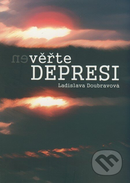 Kniha: (Ne)věřte depresi (Ladislava Doubravová). Doplněk, 2009 Kniha: (Ne)věřte depresi (Ladislava Doubravová). Doplněk, 2009