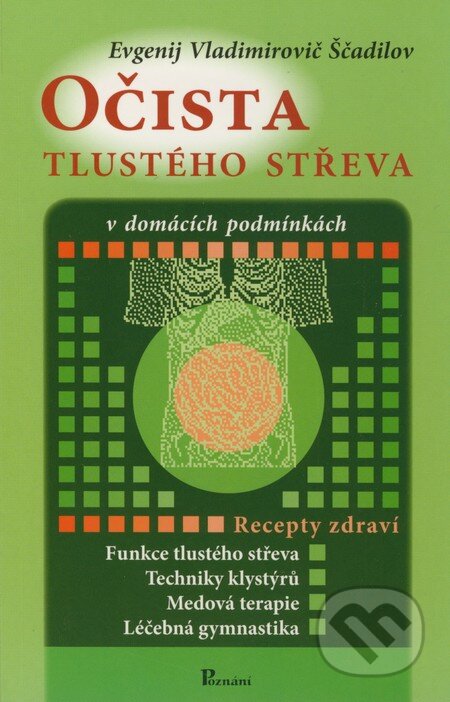 Kniha: Očista tlustého střeva v domácích podmínkách (Evgenij Vladimirovič Ščadilov). Poznání, 2006 Kniha: Očista tlustého střeva v domácích podmínkách (Evgenij Vladimirovič Ščadilov). Poznání, 2006