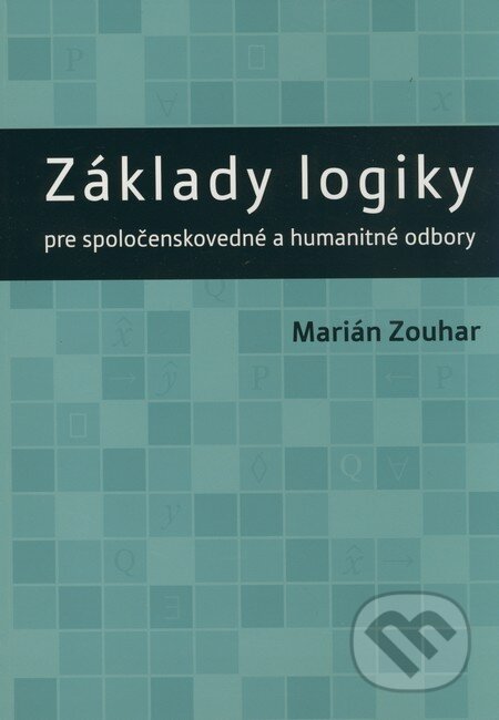 Kniha: Základy logiky pre spoločenskovedné a humanitné odbory (Marián Zouhar). VEDA, 2008 Kniha: Základy logiky pre spoločenskovedné a humanitné odbory (Marián Zouhar). VEDA, 2008