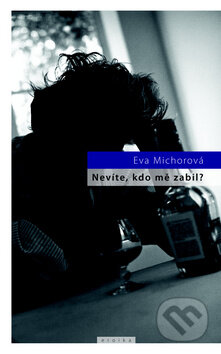 Kniha: Nevíte, kdo mě zabil? (Eva Michorová). Eroika, 2009 Kniha: Nevíte, kdo mě zabil? (Eva Michorová). Eroika, 2009