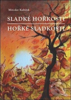 Kniha: Sladké hořkosti/Hořké sladkosti (Miroslav Kubíček). Oftis, 2009 Kniha: Sladké hořkosti/Hořké sladkosti (Miroslav Kubíček). Oftis, 2009