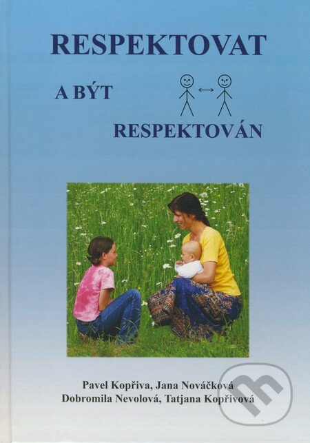 Kniha: Respektovat a být respektován (Dobromila Nevolová, Jana Nováčková, Pavel Kopřiva a Tatjana Kopřivová). Pavel Kopřiva - Spirála, 2008 Kniha: Respektovat a být respektován (Dobromila Nevolová, Jana Nováčková, Pavel Kopřiva a Tatjana Kopřivová). Pavel Kopřiva - Spirála, 2008