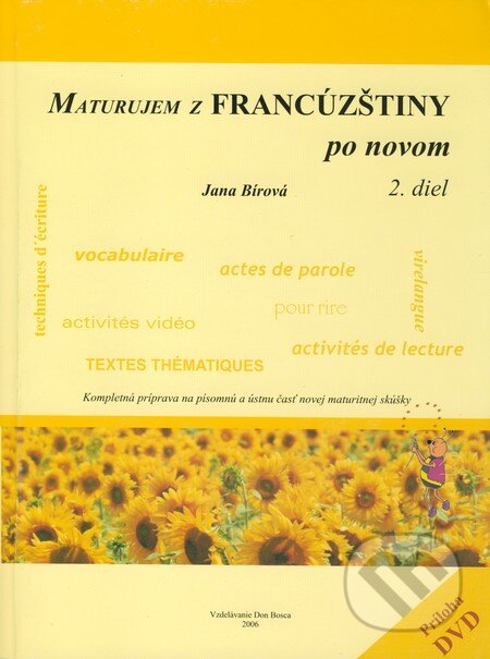 Kniha: Maturujem z francúzštiny po novom (2. diel) (Jana Bírová). Vzdelávanie Don Bosca, 2006 Kniha: Maturujem z francúzštiny po novom (2. diel) (Jana Bírová). Vzdelávanie Don Bosca, 2006