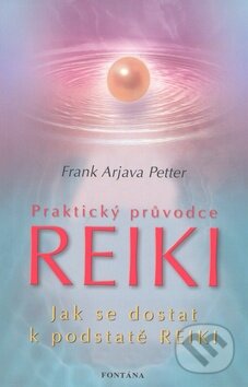 Kniha: Praktický průvodce Reiki (Frank Arjava Petter). Fontána, 2009 Kniha: Praktický průvodce Reiki (Frank Arjava Petter). Fontána, 2009
