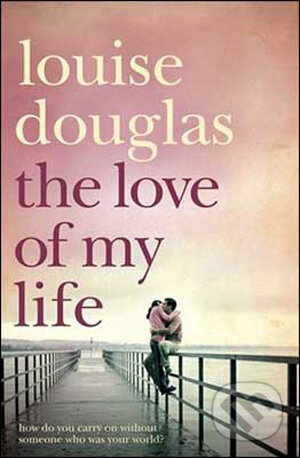 Kniha: The Love of My Life (Louise Douglas). Pan Books, 2009 Kniha: The Love of My Life (Louise Douglas). Pan Books, 2009