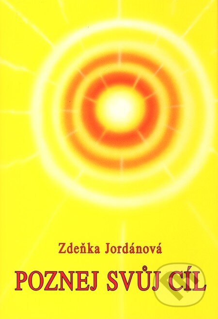Kniha: Poznej svůj cíl (Zdeňka Jordánová). Vodnář, 2005 Kniha: Poznej svůj cíl (Zdeňka Jordánová). Vodnář, 2005