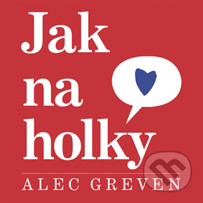 Kniha: Jak na holky (Alec Greven). Computer Press, 2009 Kniha: Jak na holky (Alec Greven). Computer Press, 2009