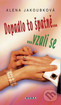 Kniha: Dopadlo to špatně ... vzali se (Alena Jakoubková). Moba, 2009 Kniha: Dopadlo to špatně ... vzali se (Alena Jakoubková). Moba, 2009