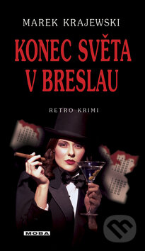 Kniha: Konec světa v Breslau (Marek Krajewski). Moba, 2009 Kniha: Konec světa v Breslau (Marek Krajewski). Moba, 2009