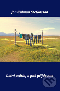 Kniha: Letní světlo, a pak přijde noc (Jón Kalman Stefánsson). Dybbuk, 2009 Kniha: Letní světlo, a pak přijde noc (Jón Kalman Stefánsson). Dybbuk, 2009