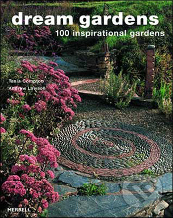 Dream Gardens - Tania Compton, Andrew Lawson, Merrell Publishers, 2009