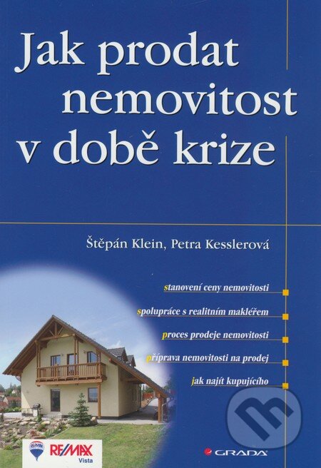 Kniha: Jak prodat nemovitost v době krize (Petra Kesslerová a Štěpán Klein). Grada, 2009 Kniha: Jak prodat nemovitost v době krize (Petra Kesslerová a Štěpán Klein). Grada, 2009