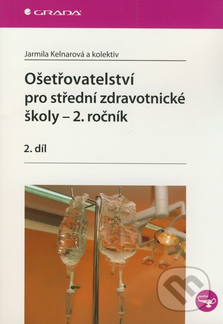 Kniha: Ošetřovatelství pro střední zdravotnícké školy - 2. ročník (Jarmila Kelnarová a kolektiv). Grada, 2009 Kniha: Ošetřovatelství pro střední zdravotnícké školy - 2. ročník (Jarmila Kelnarová a kolektiv). Grada, 2009
