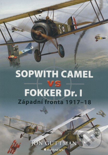 Kniha: Sopwith Camel vs Fokker Dr. I (Jon Guttman). Grada, 2009 Kniha: Sopwith Camel vs Fokker Dr. I (Jon Guttman). Grada, 2009