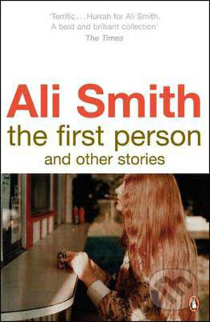 Kniha: The First Person and Other Stories (Ali Smith). Penguin Books, 2009 Kniha: The First Person and Other Stories (Ali Smith). Penguin Books, 2009