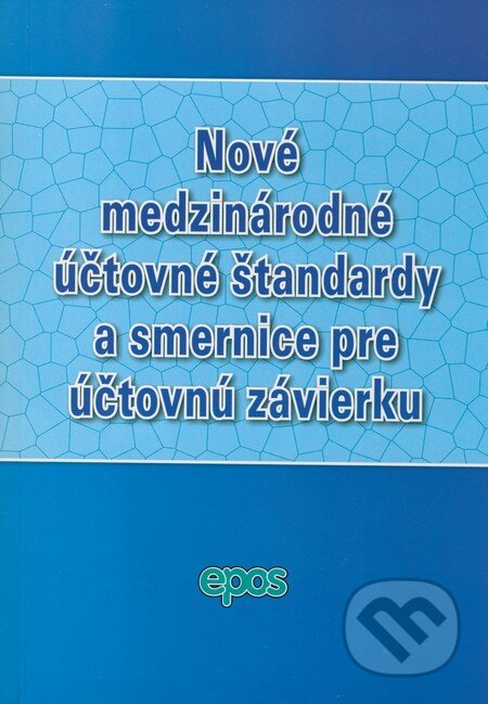 Kniha: Nové medzinárodné účtovné štandardy a smernice pre účtovnú závierku (Epos). Epos, 2009 Kniha: Nové medzinárodné účtovné štandardy a smernice pre účtovnú závierku (Epos). Epos, 2009