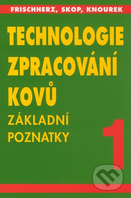 Kniha: Technologie zpracování kovů 1 (Adolf Frischherz a Paul Skop). SNTL, 2004 Kniha: Technologie zpracování kovů 1 (Adolf Frischherz a Paul Skop). SNTL, 2004