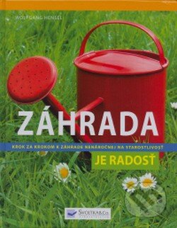 Kniha: Záhrada je radosť (Wolfgang Hensel). Svojtka&Co., 2009 Kniha: Záhrada je radosť (Wolfgang Hensel). Svojtka&Co., 2009