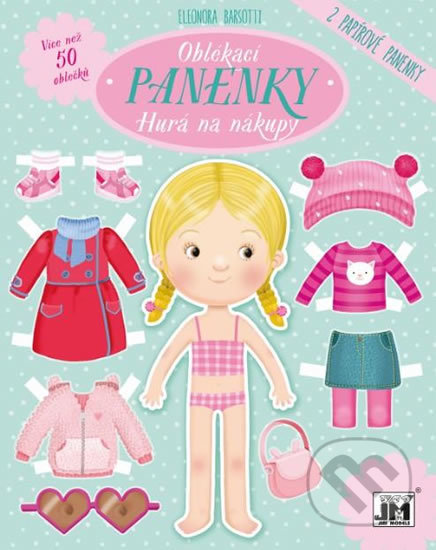 Hurá na nákupy - Oblékací panenky (Jiří Models). Jiří Models, 2019 Hurá na nákupy - Oblékací panenky (Jiří Models). Jiří Models, 2019