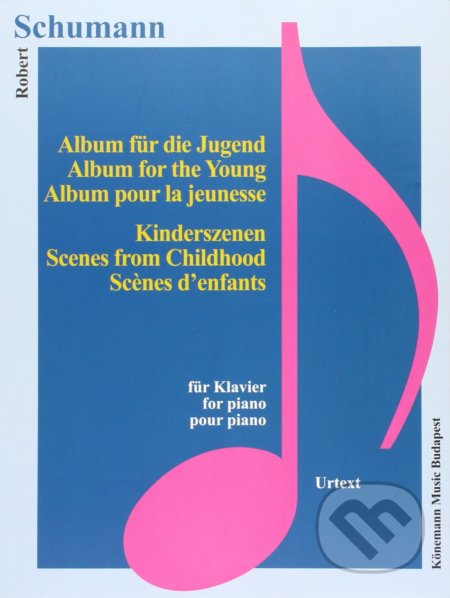 Kniha: Album für die Jugend / Album for the Young / Album pour la jeunesse (Robert Schumann). Könemann Music Budapest, 2015 Kniha: Album für die Jugend / Album for the Young / Album pour la jeunesse (Robert Schumann). Könemann Music Budapest, 2015