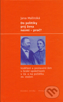 Kniha: Do politiky prý žena nesmí - proč? (Jana Malínská). Libri, 2005 Kniha: Do politiky prý žena nesmí - proč? (Jana Malínská). Libri, 2005