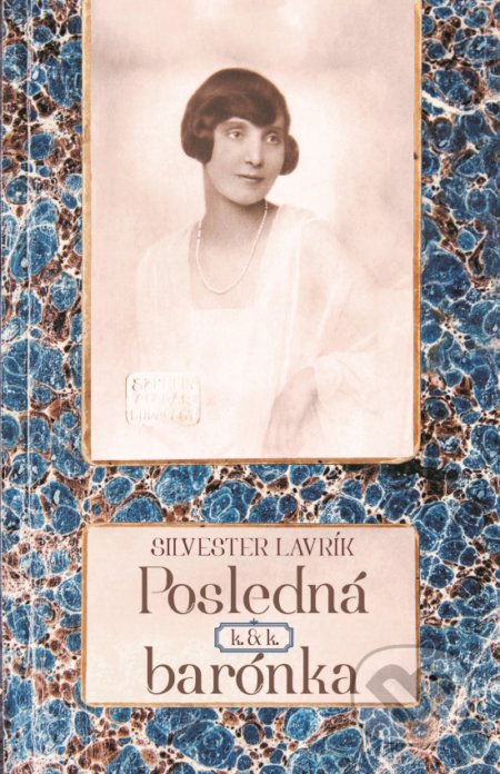 Kniha: Posledná k. & k. barónka (Silvester Lavrík), 2019 Kniha: Posledná k. & k. barónka (Silvester Lavrík), 2019