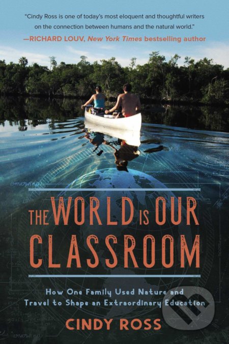 Kniha: The World is Our Classroom (Cindy Ross). Skyhorse, 2018 Kniha: The World is Our Classroom (Cindy Ross). Skyhorse, 2018