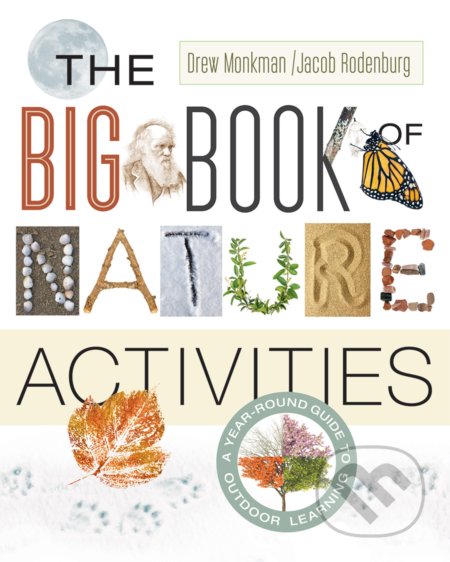 Kniha: The Big Book of Nature Activities (Drew Monkman a Jacob Rodenburg). New Society, 2016 Kniha: The Big Book of Nature Activities (Drew Monkman a Jacob Rodenburg). New Society, 2016