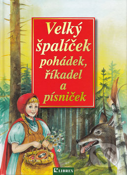 Kniha: Velký špalíček pohádek, říkadel a písniček (Dagmar Košková). Librex, 2014 Kniha: Velký špalíček pohádek, říkadel a písniček (Dagmar Košková). Librex, 2014
