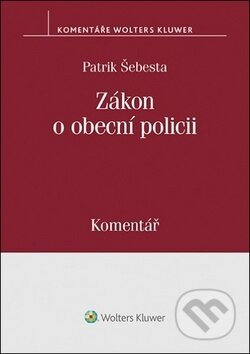 Kniha: Zákon o obecní policii (Patrik Šebesta). Wolters Kluwer ČR, 2018 Kniha: Zákon o obecní policii (Patrik Šebesta). Wolters Kluwer ČR, 2018