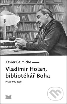 Kniha: Vladimír Holan, bibliotékář Boha (Xavier Galmiche). Akropolis, 2013 Kniha: Vladimír Holan, bibliotékář Boha (Xavier Galmiche). Akropolis, 2013