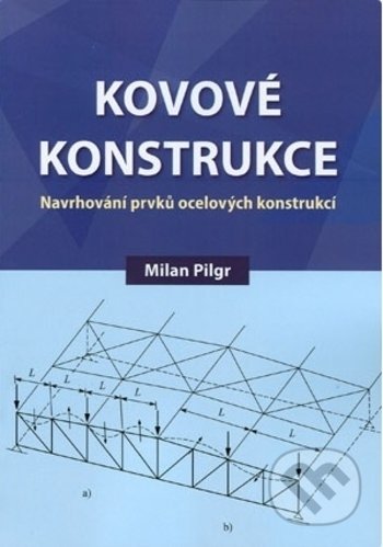 Kniha: Kovové konstrukce (Milan Pilgr). Akademické nakladatelství CERM, 2019 Kniha: Kovové konstrukce (Milan Pilgr). Akademické nakladatelství CERM, 2019