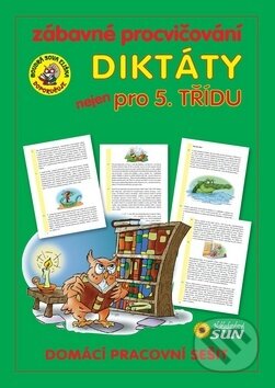 Kniha: Zábavné procvičování: Diktáty nejen pro 5. třídu (SUN). SUN, 2014 Kniha: Zábavné procvičování: Diktáty nejen pro 5. třídu (SUN). SUN, 2014
