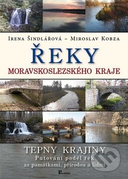 Kniha: Řeky moravskoslezského kraje (Irena Šindlářová a Miroslav Kobza). Poznání Kniha: Řeky moravskoslezského kraje (Irena Šindlářová a Miroslav Kobza). Poznání