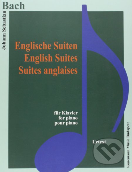 Kniha: Englische Suiten / English Suites (Johann Sebastian Bach). Könemann Music Budapest, 2015 Kniha: Englische Suiten / English Suites (Johann Sebastian Bach). Könemann Music Budapest, 2015