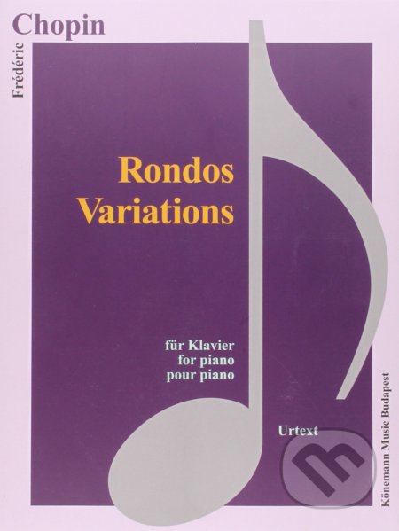 Kniha: Rondos, Variations (Frédéric Chopin). Könemann Music Budapest, 2015 Kniha: Rondos, Variations (Frédéric Chopin). Könemann Music Budapest, 2015