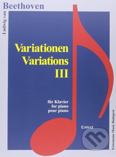 Kniha: Variationen III / Variations III (Ludwig van Beethoven). Könemann Music Budapest, 2015 Kniha: Variationen III / Variations III (Ludwig van Beethoven). Könemann Music Budapest, 2015