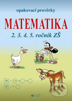 Kniha: Opakovací prověrky: Matematika 2.3.4.5. ročník ZŠ (Autorský kolektív). BLUG, 2014 Kniha: Opakovací prověrky: Matematika 2.3.4.5. ročník ZŠ (Autorský kolektív). BLUG, 2014
