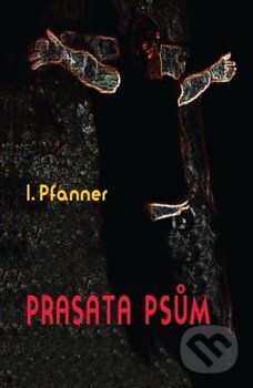 Kniha: Prasata psům (I. Pfanner). Petrklíč, 2015 Kniha: Prasata psům (I. Pfanner). Petrklíč, 2015