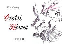 Kniha: Čardáš klaunů (Eda Veselý). EdiceX, 2015 Kniha: Čardáš klaunů (Eda Veselý). EdiceX, 2015