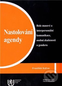 Kniha: Nastolování agendy: Role masové a interpersonální komunikace, osobní zkušenosti a genderu (František Kalvas). Vydavatelství Západočeské univerzity, 2009 Kniha: Nastolování agendy: Role masové a interpersonální komunikace, osobní zkušenosti a genderu (František Kalvas). Vydavatelství Západočeské univerzity, 2009
