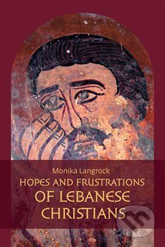 Kniha: Hopes and frustrations of Lebanese Christians (Monika Langrock). Pavel Mervart, 2014 Kniha: Hopes and frustrations of Lebanese Christians (Monika Langrock). Pavel Mervart, 2014