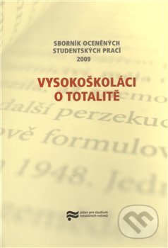 Kniha: Vysokoškoláci o totalitě (Ústav pro studium totalitních režimů). Ústav pro studium totalitních režimů, 2010 Kniha: Vysokoškoláci o totalitě (Ústav pro studium totalitních režimů). Ústav pro studium totalitních režimů, 2010