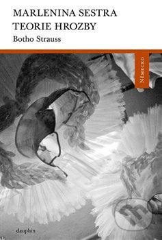 Kniha: Marlenina sestra, Teorie hrozby (Botho Strauss). Dauphin, 2014 Kniha: Marlenina sestra, Teorie hrozby (Botho Strauss). Dauphin, 2014