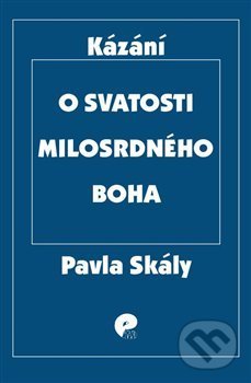 Kniha: O svatosti milosrdného Boha (Pavel Skála). Eman, 2013 Kniha: O svatosti milosrdného Boha (Pavel Skála). Eman, 2013