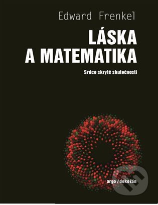 Kniha: Láska a matematika - Srdce skryté skutečnosti (Frenkel Edward). Argo, Dokořán, 2020 Kniha: Láska a matematika - Srdce skryté skutečnosti (Frenkel Edward). Argo, Dokořán, 2020