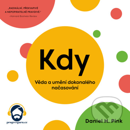 Audiokniha: Kdy (Daniel H. Pink). Progres Guru, 2019 Audiokniha: Kdy (Daniel H. Pink). Progres Guru, 2019